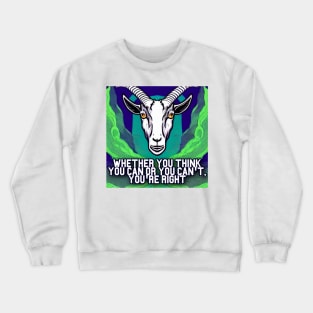 Whether You Think You can or You can&amp;#39;t, You&amp;#39;re Right. Goat Simulator Crewneck Sweatshirt